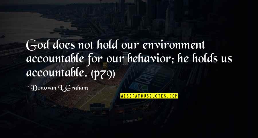 Weathered Man Quotes By Donovan L. Graham: God does not hold our environment accountable for Weathered Man Quotes By Donovan L. Graham: God does not hold our environment accountable for