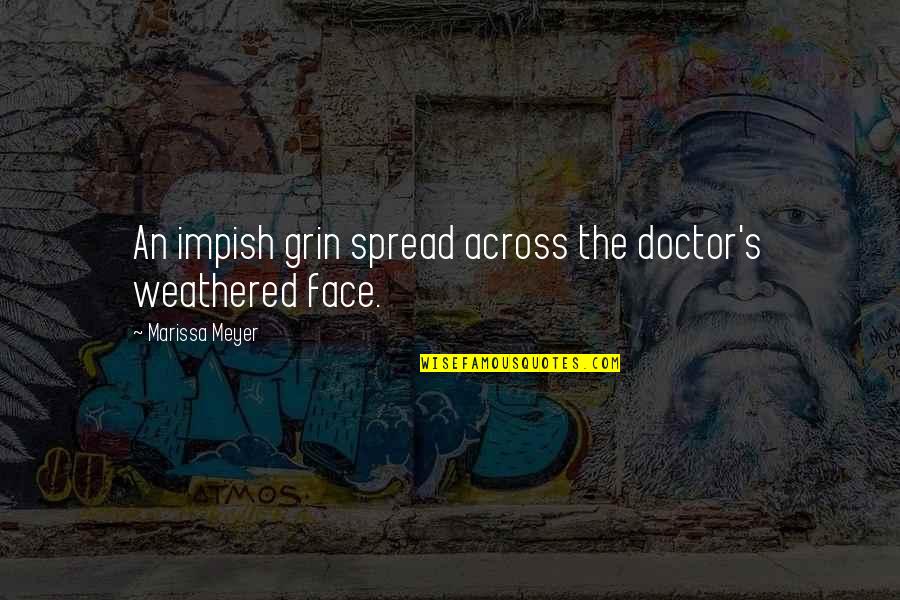 Weathered Quotes By Marissa Meyer: An impish grin spread across the doctor's weathered