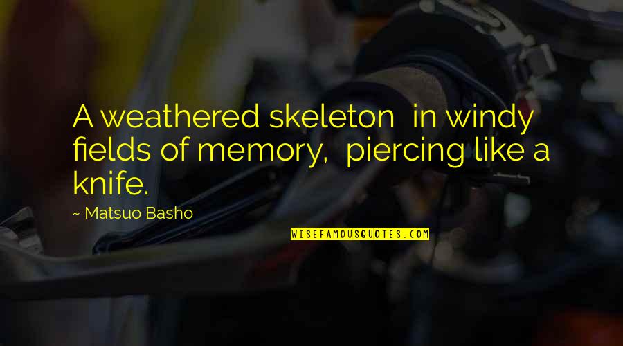 Weathered Quotes By Matsuo Basho: A weathered skeleton in windy fields of memory,