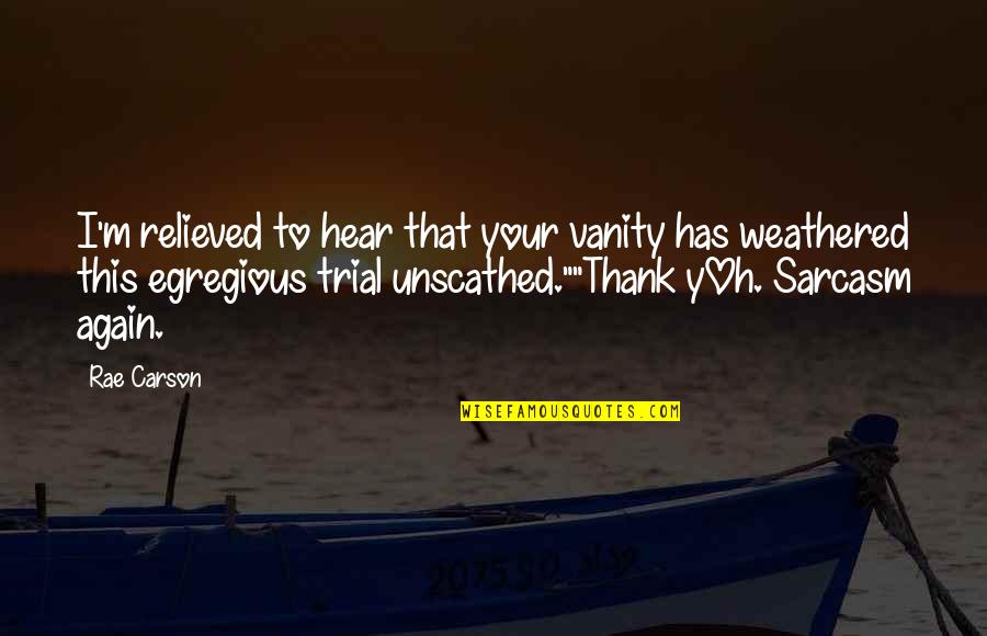 Weathered The Storm Quotes By Rae Carson: I'm relieved to hear that your vanity has Weathered The Storm Quotes By Rae Carson: I'm relieved to hear that your vanity has