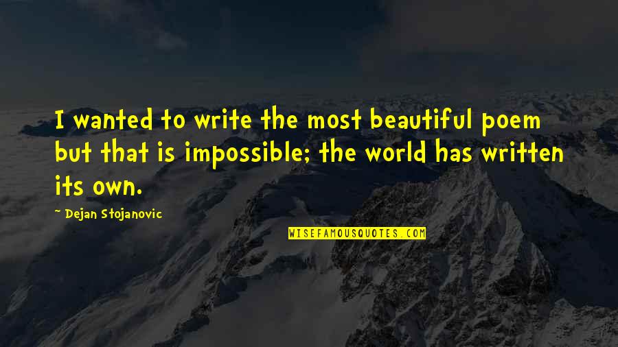Weatherhead Young Quotes By Dejan Stojanovic: I wanted to write the most beautiful poem Weatherhead Young Quotes By Dejan Stojanovic: I wanted to write the most beautiful poem