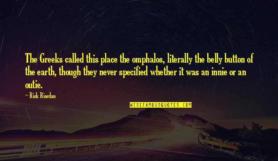 Weatherholtz Bonding Quotes By Rick Riordan: The Greeks called this place the omphalos, literally Weatherholtz Bonding Quotes By Rick Riordan: The Greeks called this place the omphalos, literally