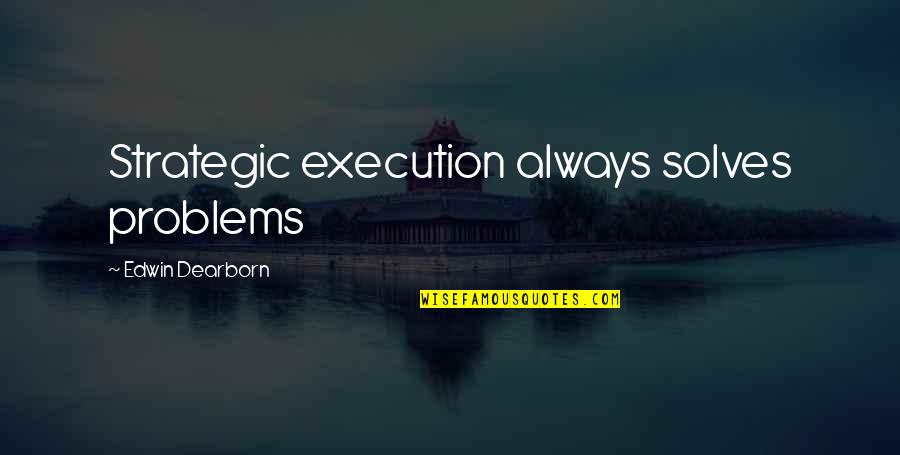 Weatherill Family Crest Quotes By Edwin Dearborn: Strategic execution always solves problems