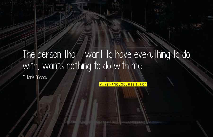 Weathering Hard Times Quotes By Hank Moody: The person that I want to have everything