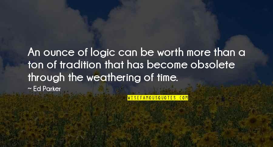 Weathering Quotes By Ed Parker: An ounce of logic can be worth more
