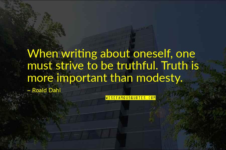 Weathering Quotes By Roald Dahl: When writing about oneself, one must strive to