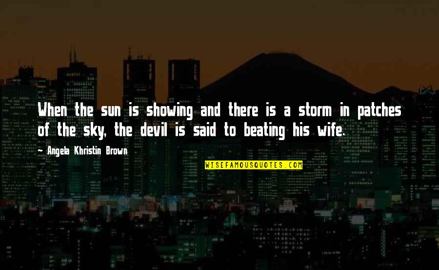 Weathering Storm Quotes By Angela Khristin Brown: When the sun is showing and there is Weathering Storm Quotes By Angela Khristin Brown: When the sun is showing and there is