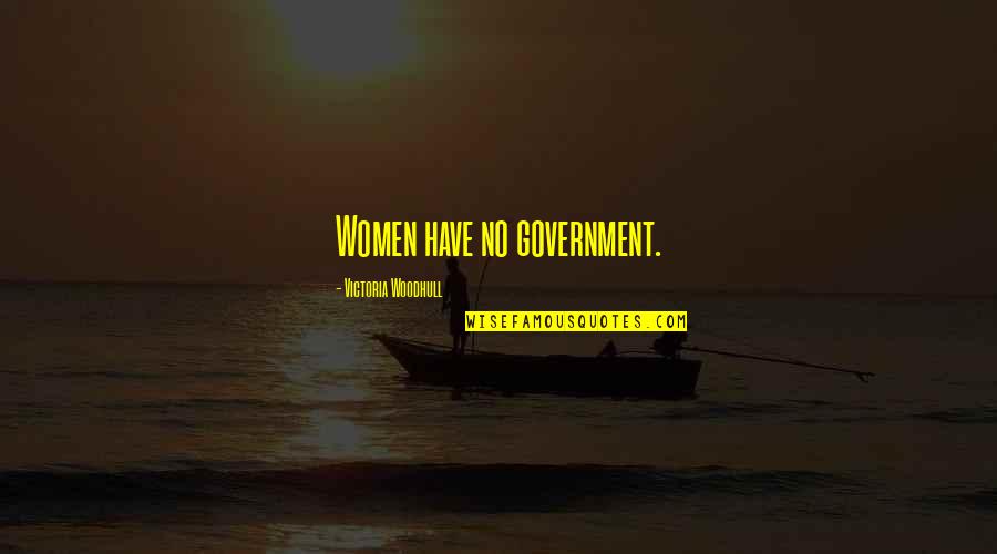Weathering The Storm Together Quotes By Victoria Woodhull: Women have no government.