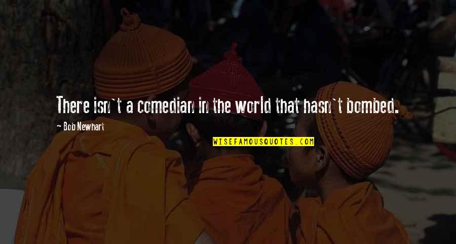 Weathering Tough Times Quotes By Bob Newhart: There isn't a comedian in the world that Weathering Tough Times Quotes By Bob Newhart: There isn't a comedian in the world that