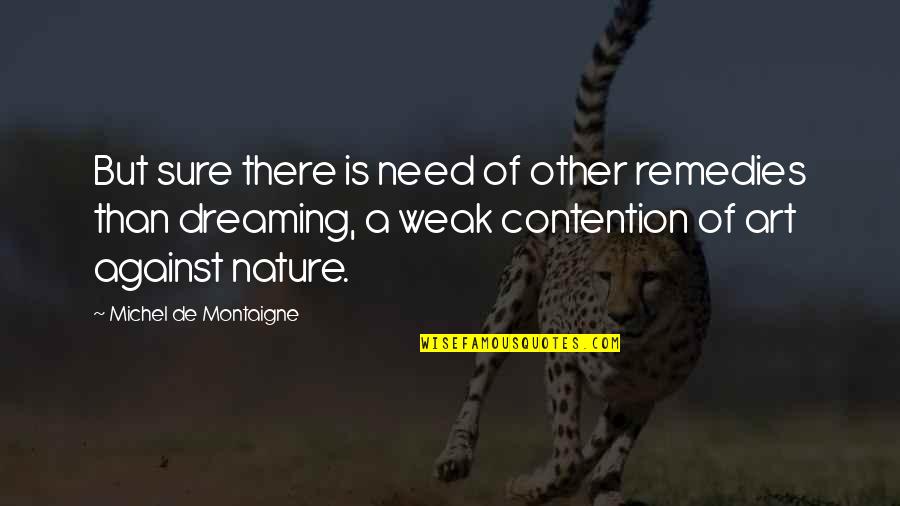 Weathering Tough Times Quotes By Michel De Montaigne: But sure there is need of other remedies