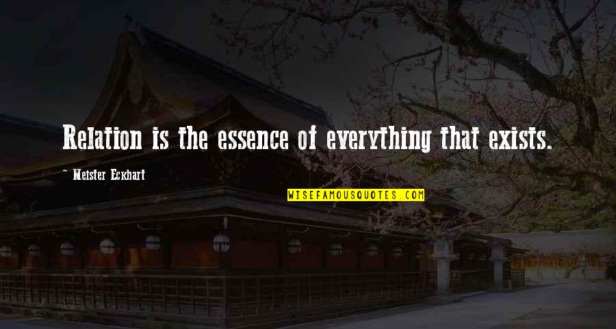 Weatherspoon Daybed Quotes By Meister Eckhart: Relation is the essence of everything that exists. Weatherspoon Daybed Quotes By Meister Eckhart: Relation is the essence of everything that exists.