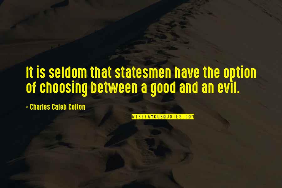 Weatherstone Chester Quotes By Charles Caleb Colton: It is seldom that statesmen have the option