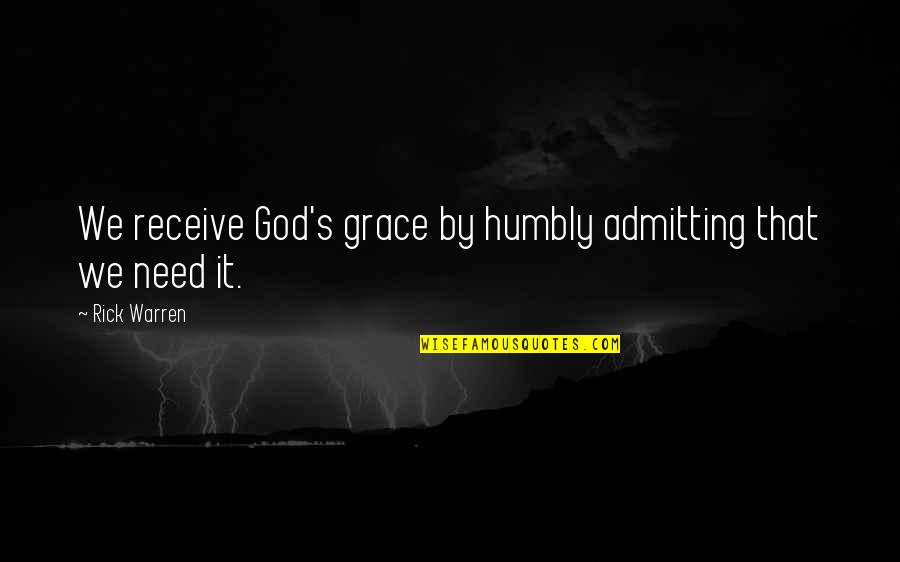 Weatherstone Chester Quotes By Rick Warren: We receive God's grace by humbly admitting that