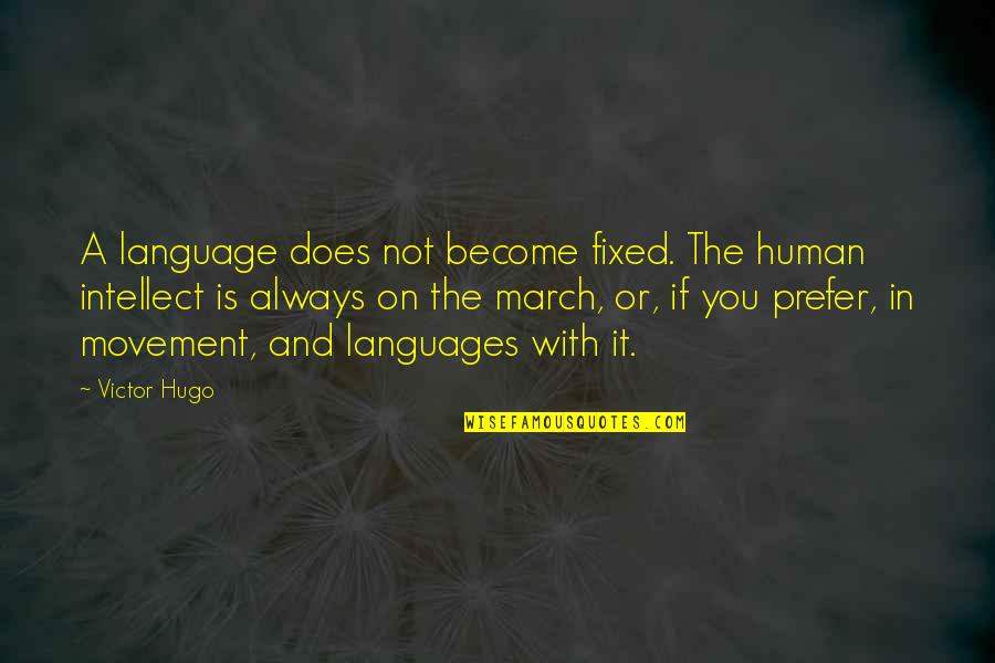 Weatherstone Elementary Quotes By Victor Hugo: A language does not become fixed. The human