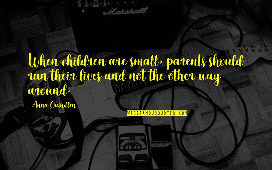 Weathertop Masonry Quotes By Anna Quindlen: When children are small, parents should run their Weathertop Masonry Quotes By Anna Quindlen: When children are small, parents should run their