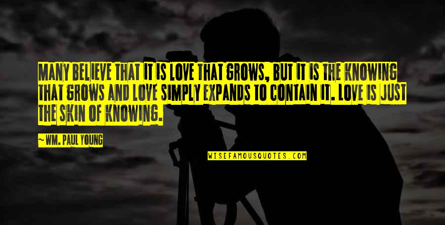Weathervanes For Cupolas Quotes By Wm. Paul Young: Many believe that it is love that grows, Weathervanes For Cupolas Quotes By Wm. Paul Young: Many believe that it is love that grows,