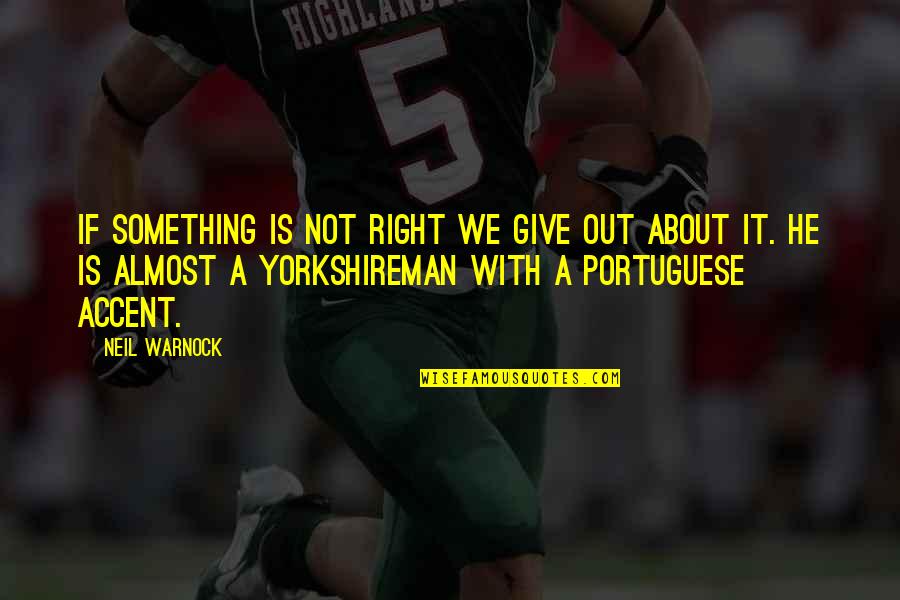 Weatherwax Biotechnologies Quotes By Neil Warnock: If something is not right we give out Weatherwax Biotechnologies Quotes By Neil Warnock: If something is not right we give out