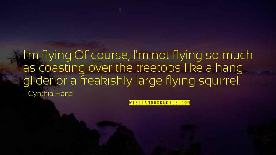 Weatherwax Class Quotes By Cynthia Hand: I'm flying!Of course, I'm not flying so much
