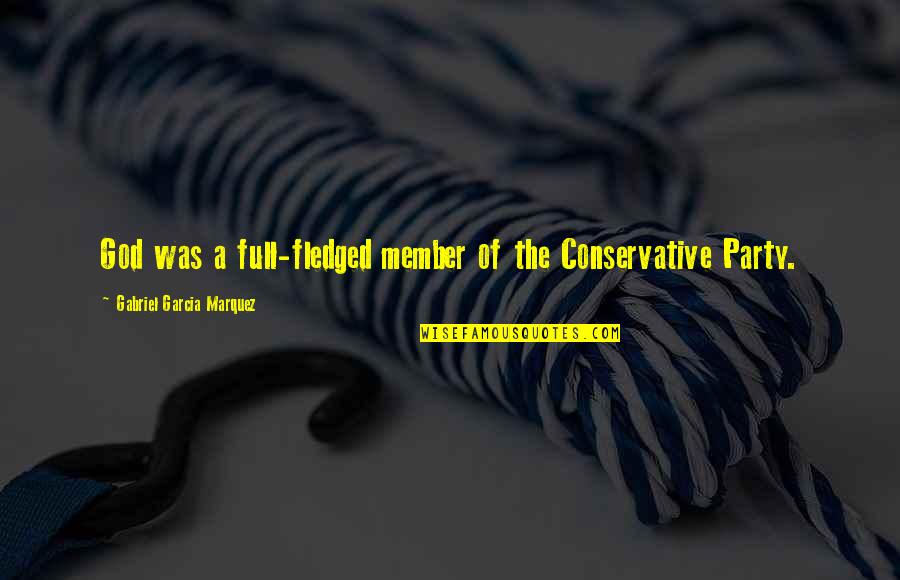 Weatherwax Golf Quotes By Gabriel Garcia Marquez: God was a full-fledged member of the Conservative