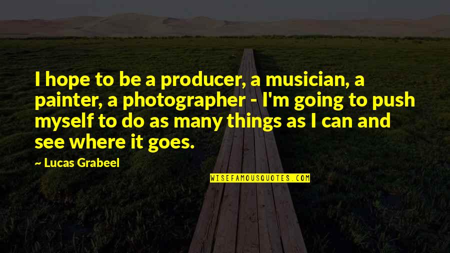 Weatherwise Magazine Quotes By Lucas Grabeel: I hope to be a producer, a musician,