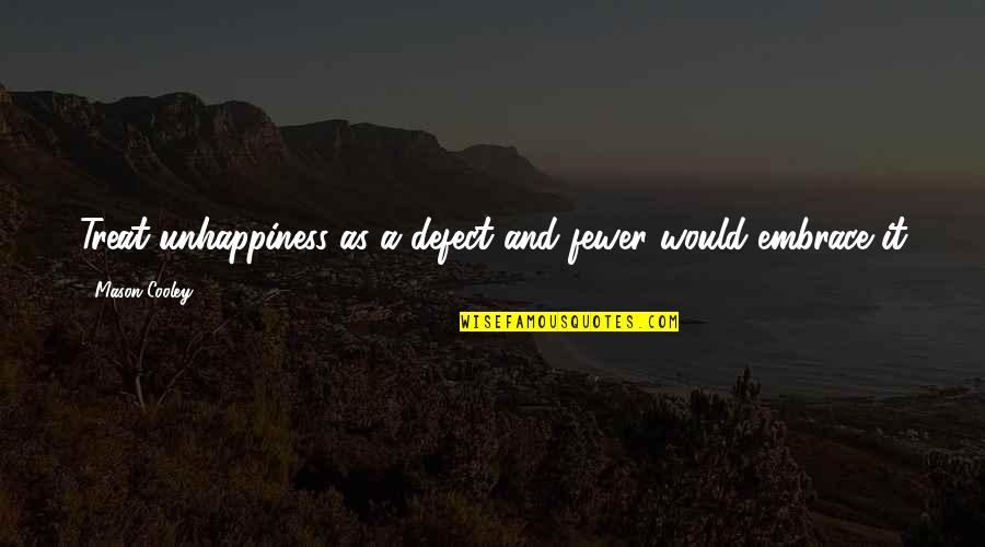 Weathington Park Quotes By Mason Cooley: Treat unhappiness as a defect and fewer would Weathington Park Quotes By Mason Cooley: Treat unhappiness as a defect and fewer would