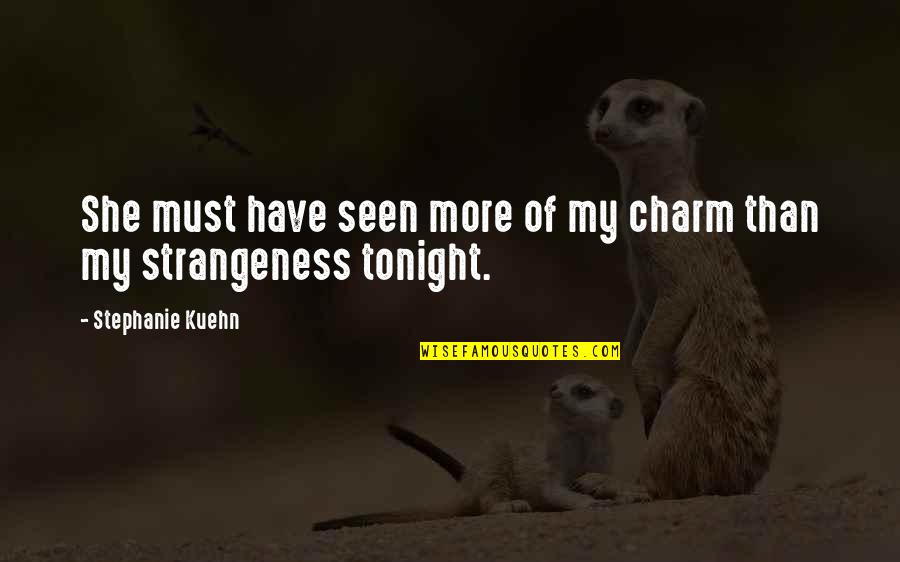 Weathington Park Quotes By Stephanie Kuehn: She must have seen more of my charm Weathington Park Quotes By Stephanie Kuehn: She must have seen more of my charm