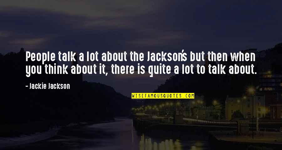 Weatlh Quotes By Jackie Jackson: People talk a lot about the Jackson's but