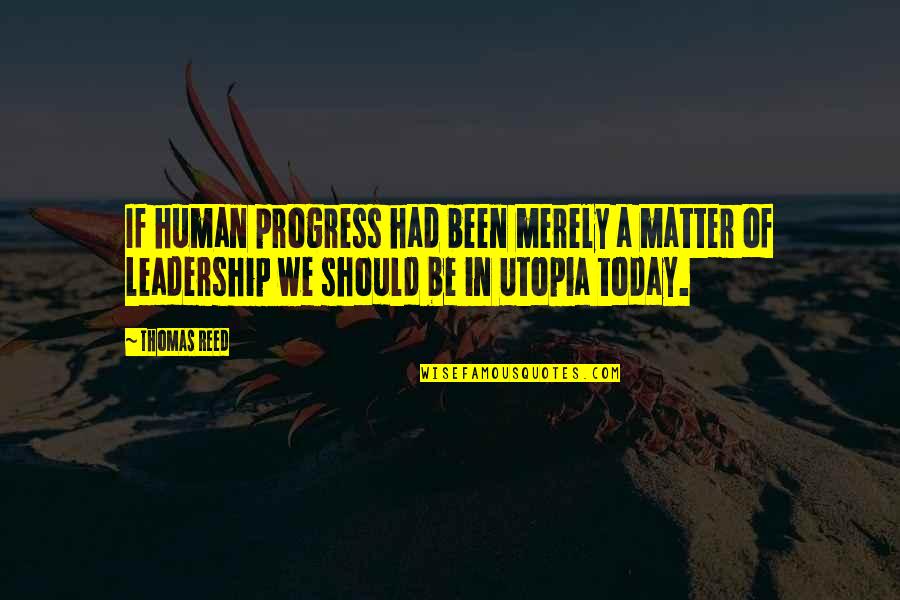 Weatlh Quotes By Thomas Reed: If human progress had been merely a matter