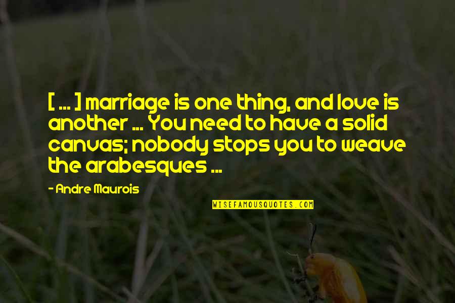 Weave Quotes By Andre Maurois: [ ... ] marriage is one thing, and