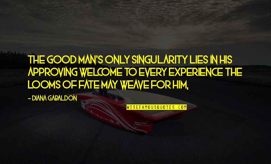 Weave Quotes By Diana Gabaldon: The good man's only singularity lies in his