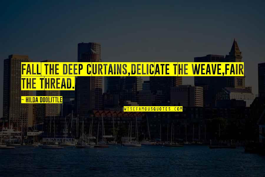 Weave Quotes By Hilda Doolittle: Fall the deep curtains,delicate the weave,fair the thread.