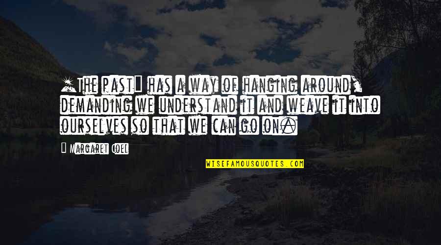 Weave Quotes By Margaret Coel: [The past] has a way of hanging around,
