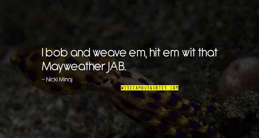 Weave Quotes By Nicki Minaj: I bob and weave em, hit em wit
