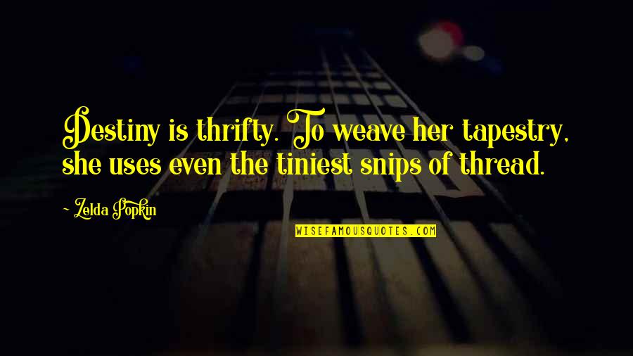 Weave Quotes By Zelda Popkin: Destiny is thrifty. To weave her tapestry, she