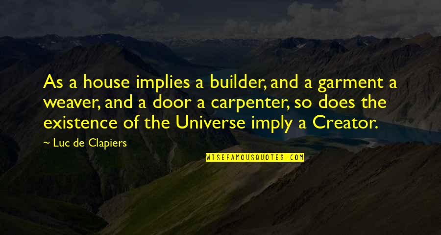 Weaver Quotes By Luc De Clapiers: As a house implies a builder, and a