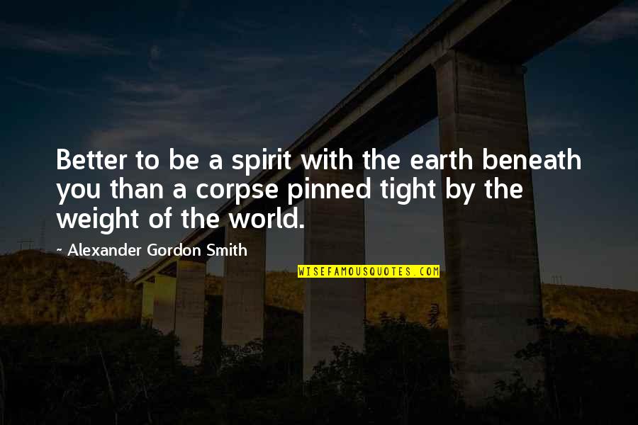Weaves For Black Quotes By Alexander Gordon Smith: Better to be a spirit with the earth