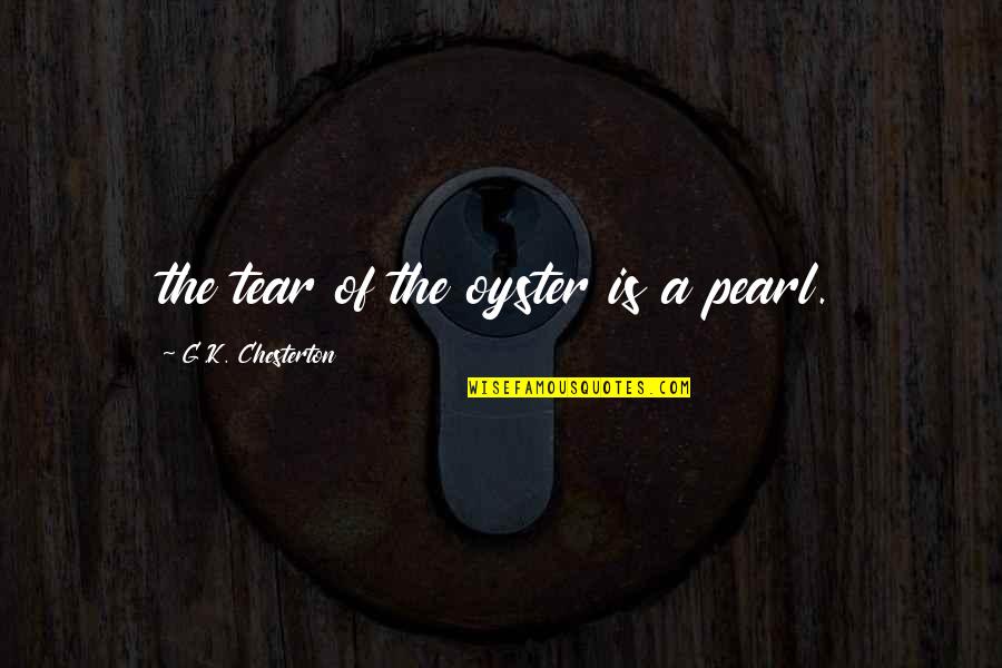 Weaves For Black Quotes By G.K. Chesterton: the tear of the oyster is a pearl. Weaves For Black Quotes By G.K. Chesterton: the tear of the oyster is a pearl.