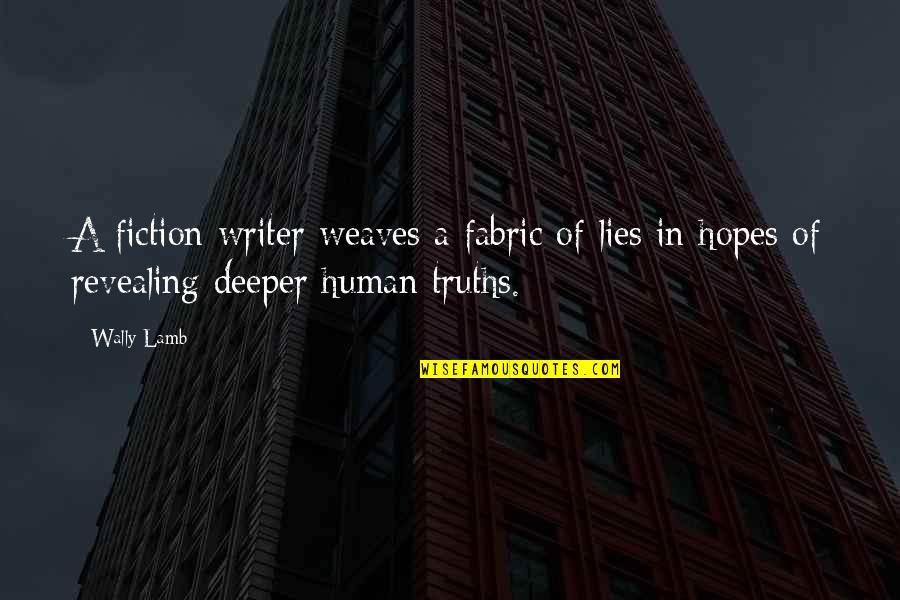 Weaves Quotes By Wally Lamb: A fiction writer weaves a fabric of lies