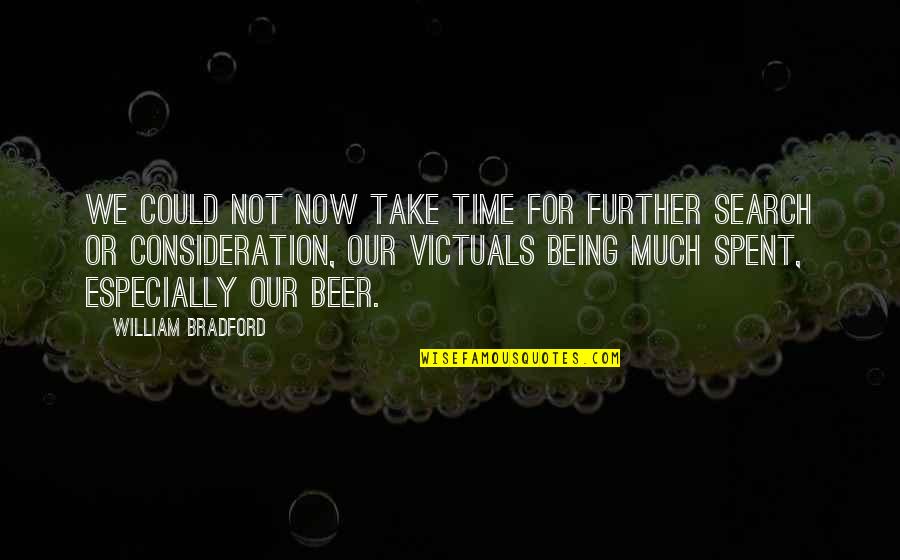 Weaveth Quotes By William Bradford: We could not now take time for further