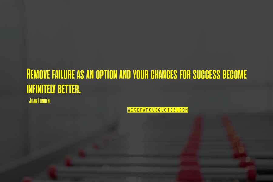 Weazel Quotes By Joan Lunden: Remove failure as an option and your chances