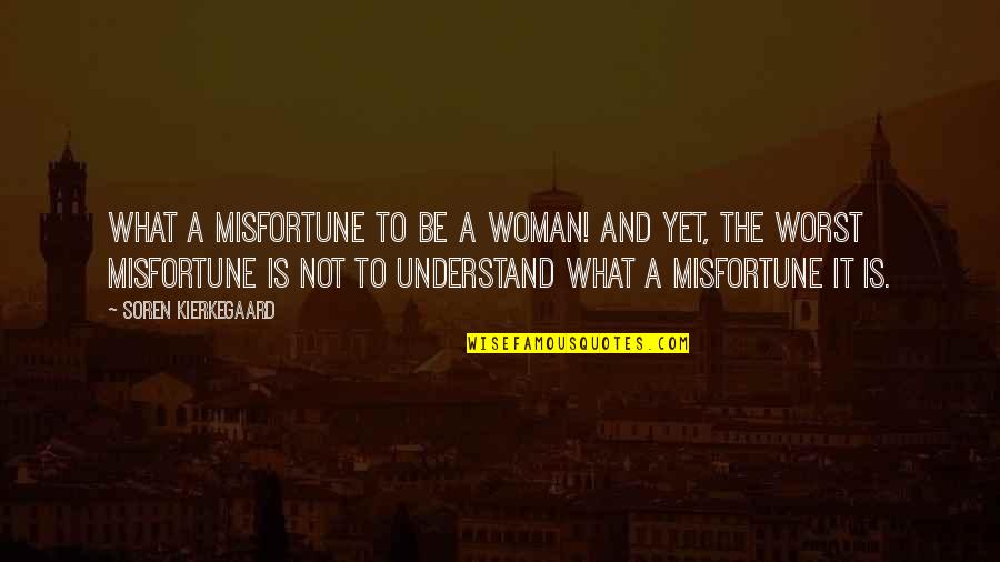 Weazel Quotes By Soren Kierkegaard: What a misfortune to be a woman! And