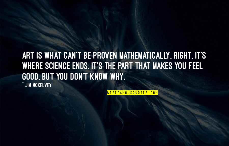 Weazening Quotes By Jim McKelvey: Art is what can't be proven mathematically, right,