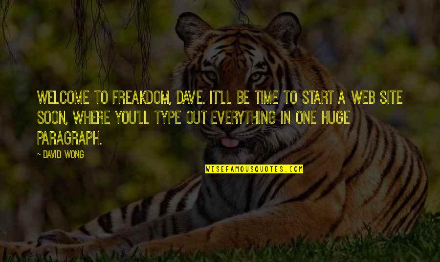 Web 2.0 Quotes By David Wong: Welcome to freakdom, Dave. It'll be time to