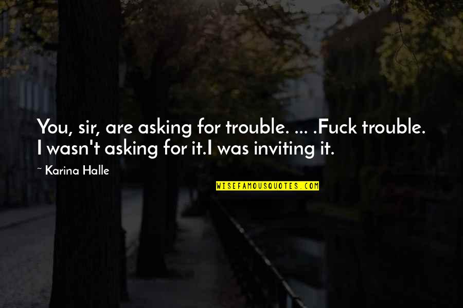 Web Application Security Quotes By Karina Halle: You, sir, are asking for trouble. ... .Fuck