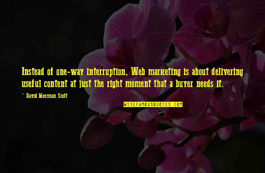 Web Content Quotes By David Meerman Scott: Instead of one-way interruption, Web marketing is about