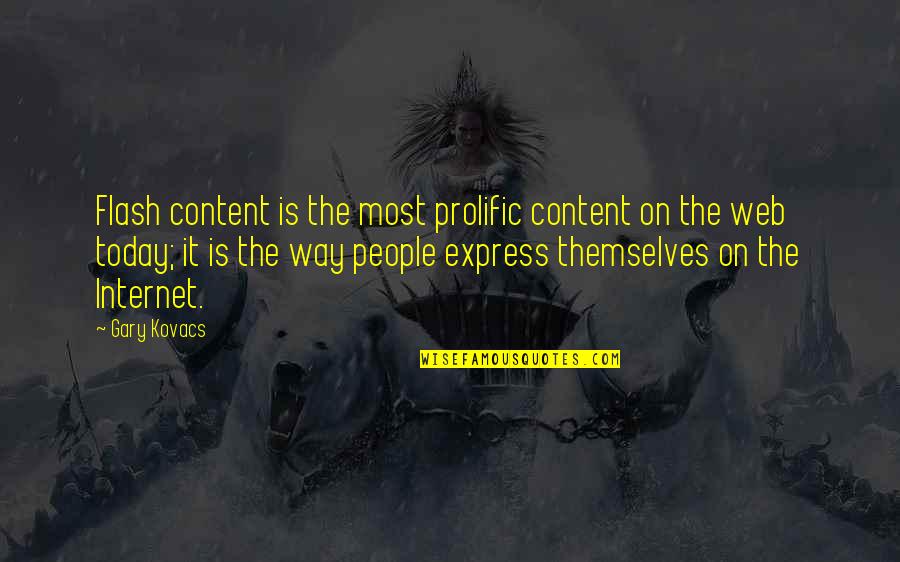 Web Content Quotes By Gary Kovacs: Flash content is the most prolific content on