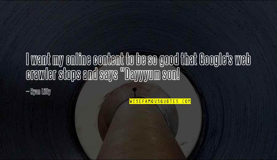 Web Content Quotes By Ryan Lilly: I want my online content to be so