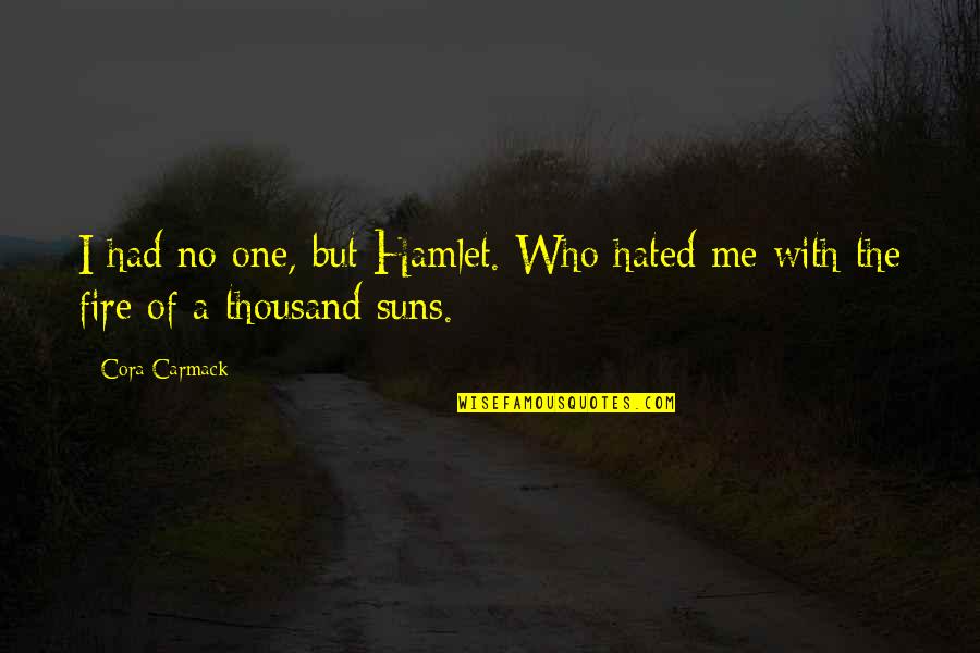 Web Design Marketing Quotes By Cora Carmack: I had no one, but Hamlet. Who hated
