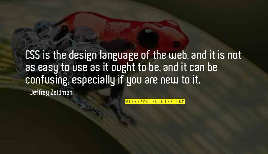 Web Design Quotes By Jeffrey Zeldman: CSS is the design language of the web,