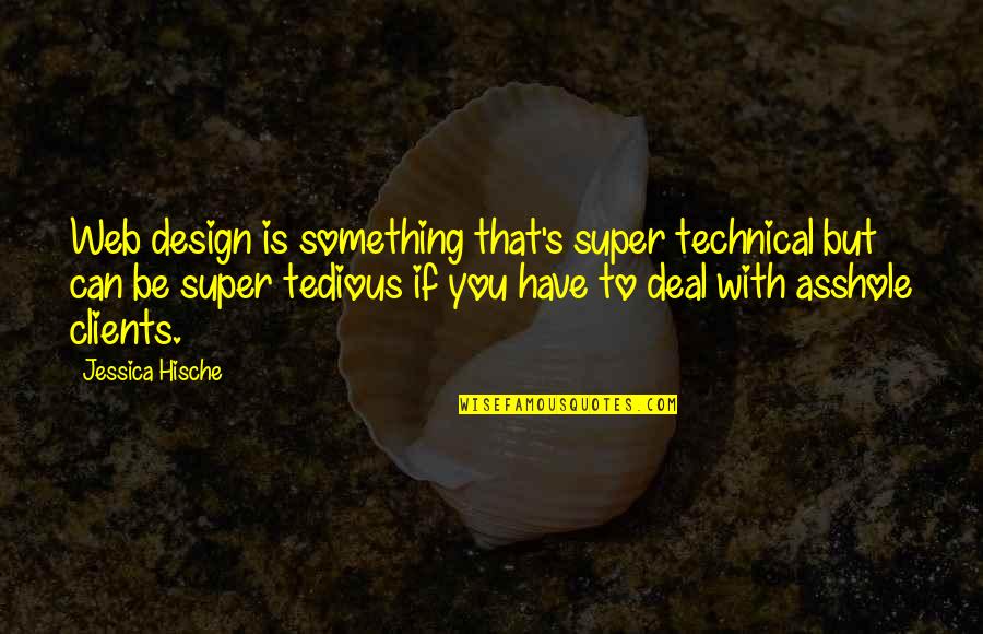 Web Design Quotes By Jessica Hische: Web design is something that's super technical but